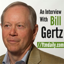 FTMDaily interviews Bill Gertz