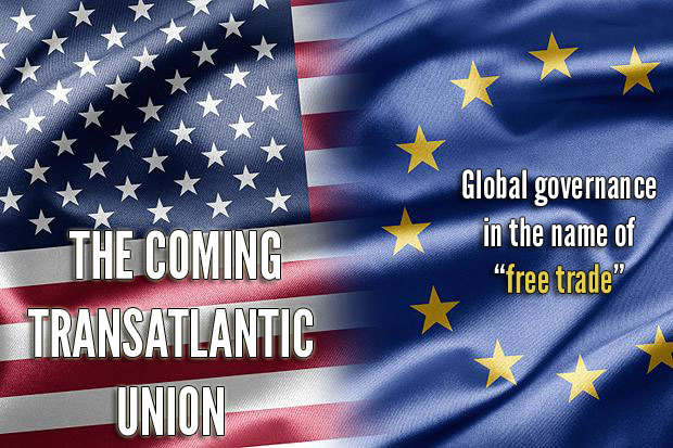 Beware of the Coming Transatlantic Union - Transatlantic Trade and Investment Partnership