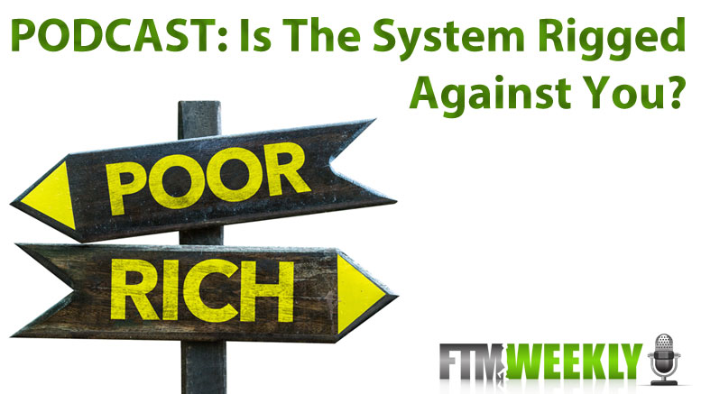 PODCAST: Is The System Rigged Against You?