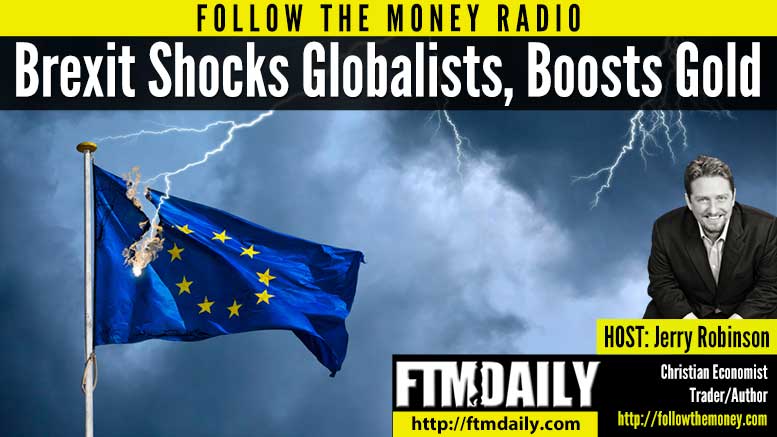 PODCAST: Brexit Boosts Gold, Shocks Globalists