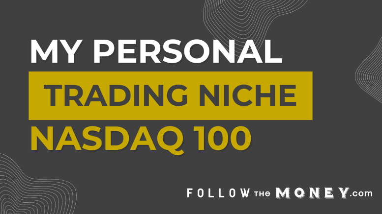 My Personal Trading Niche: NASDAQ 100