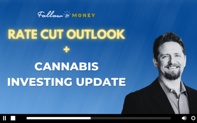 VIDEO: Rate Cut Outlook + Cannabis Investing Update