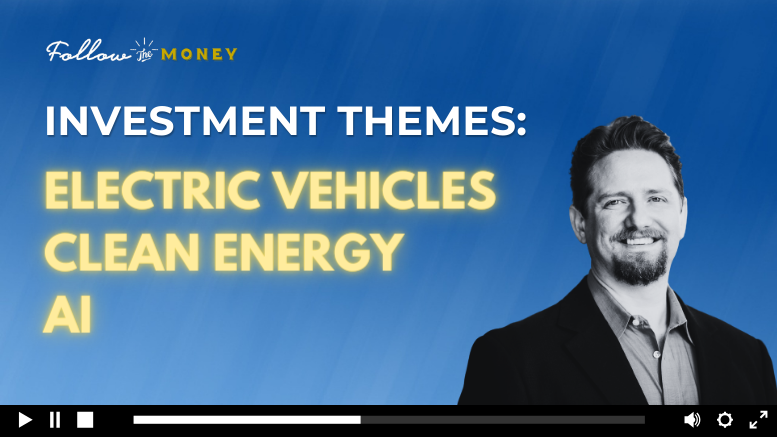 Investment Themes: Electric Vehicles, Clean Energy, and AI