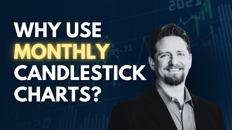 The Power of Monthly Candlestick Charts