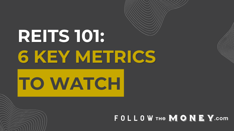 REITS 101: Six Key Metrics to Watch