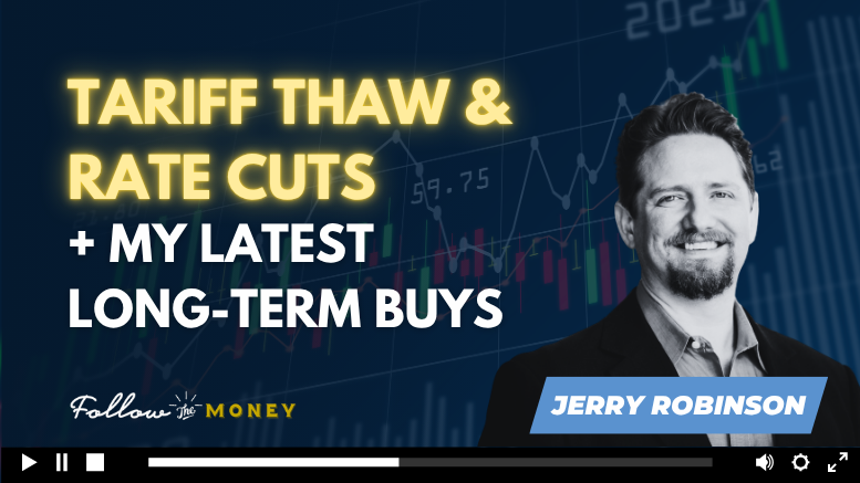 VIDEO: Tariff Thaw, Rate Cut Outlook, and My Latest Long-Term Buys
