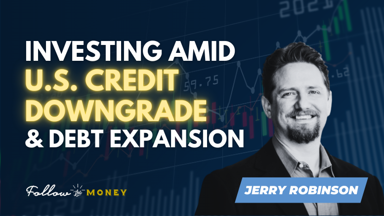 VIDEO: Investing Amid U.S. Credit Downgrade and Debt Expansion