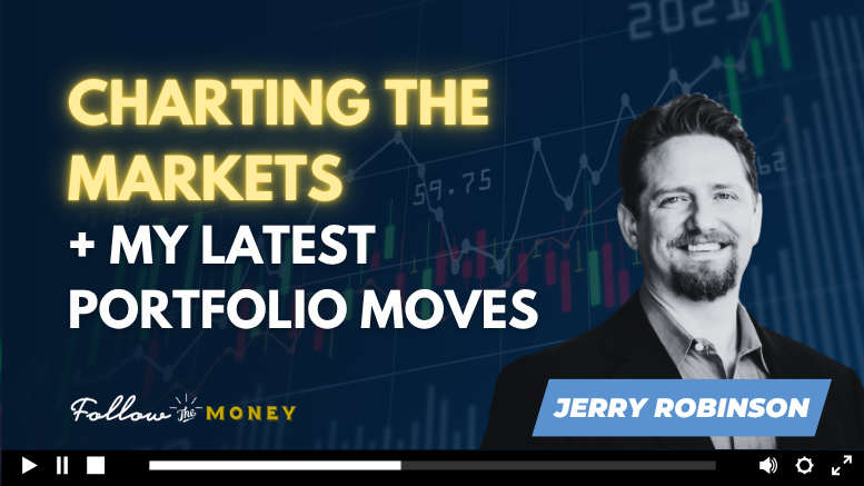 VIDEO: Charting the Markets + My Latest Portfolio Moves