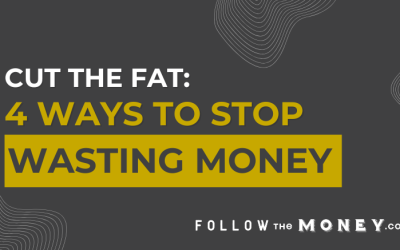 Cut the Fat: Four Ways to Stop Wasting Money