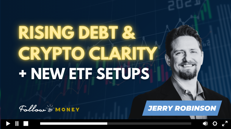 VIDEO: Rising Debt, Crypto Clarity, and New ETF Setups